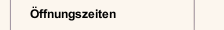 &Ouml;ffnungszeiten